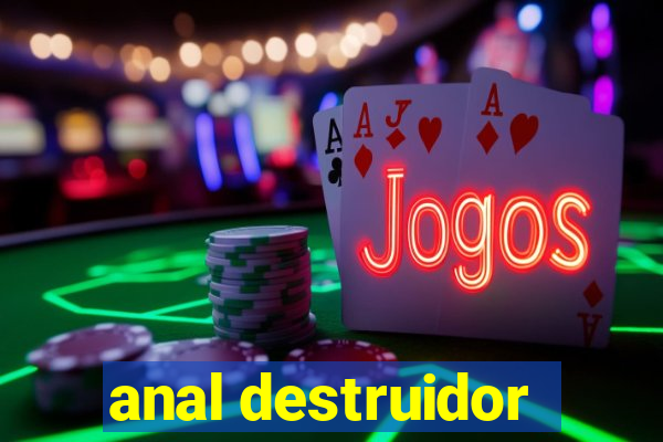 anal destruidor